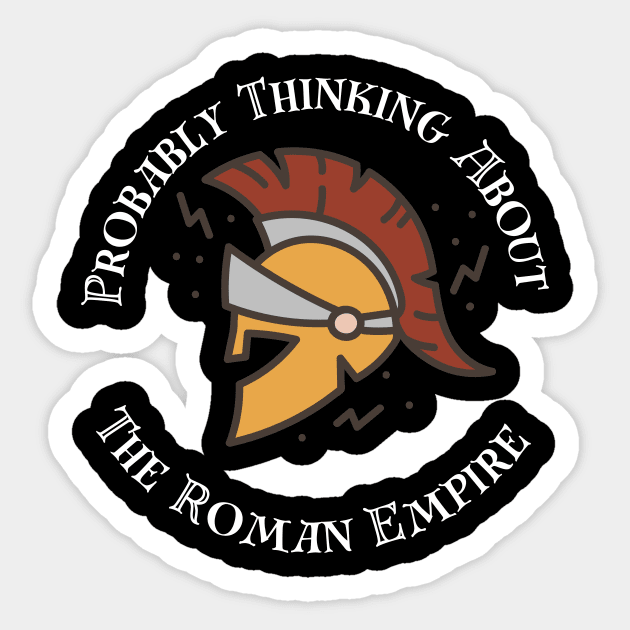 Probably Thinking About the Roman Empire, Viral Roman Empire Shirt, Father's Day Gift, History Buff, Gift for Him, Unisex Cotton Tee, Romans Sticker by Grun illustration 